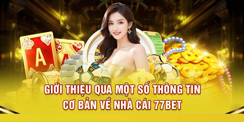 Khái quát thông tin về nhà cái 77BET 