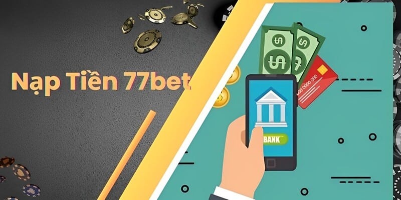 Điều kiện nạp tiền 77BET